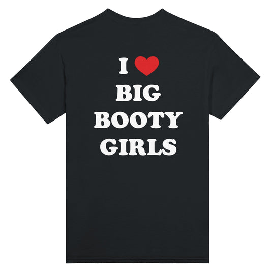 I ❤️ Big Booty Girls - Unisex