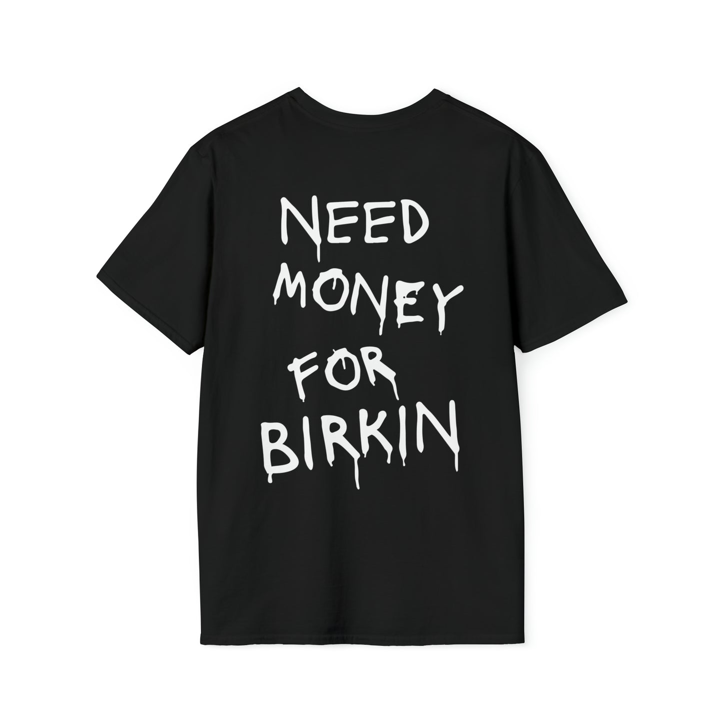 Need Money For Birkin - Unisex