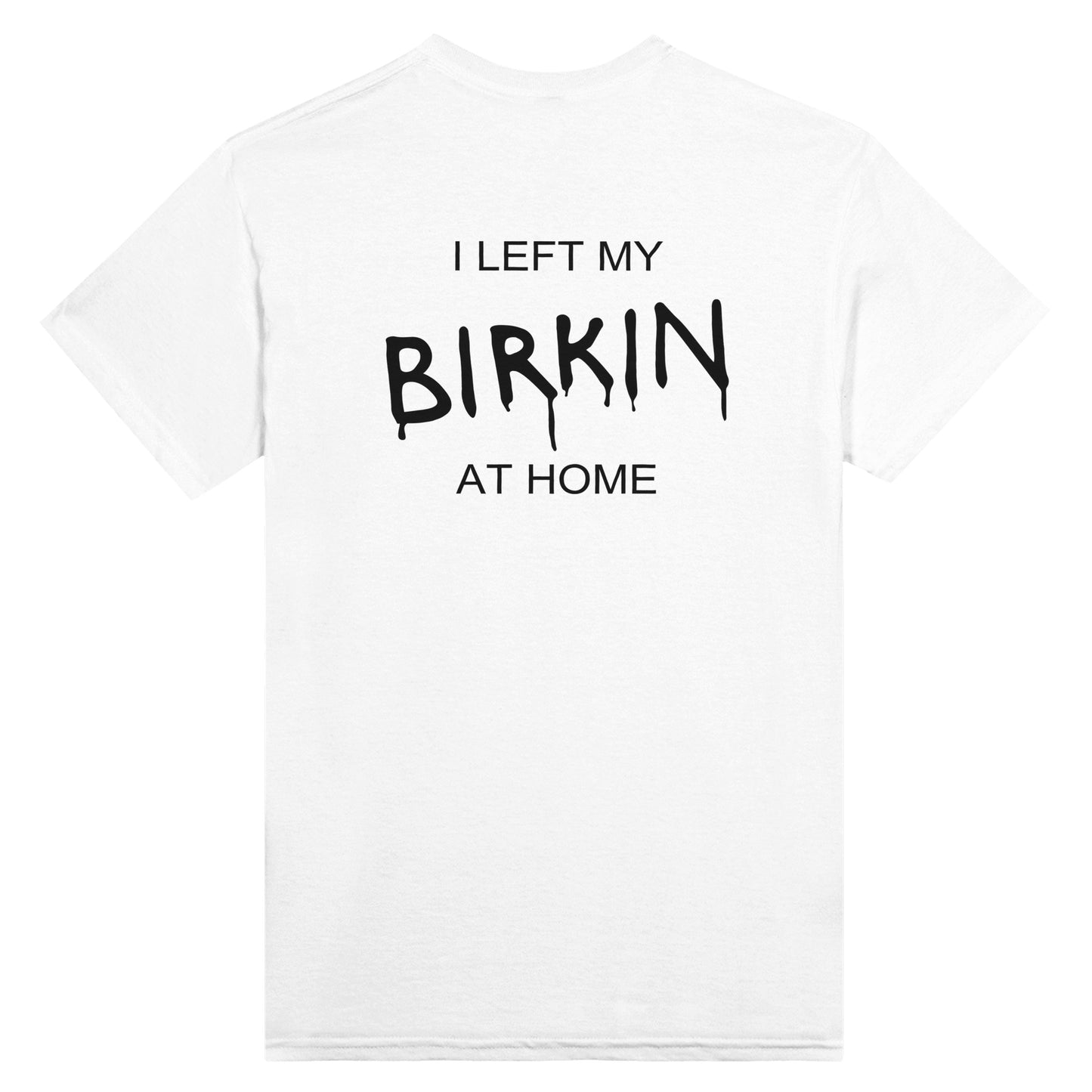 I Left My Birkin At Home - Unisex