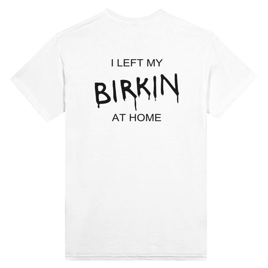 I Left My Birkin At Home - Unisex