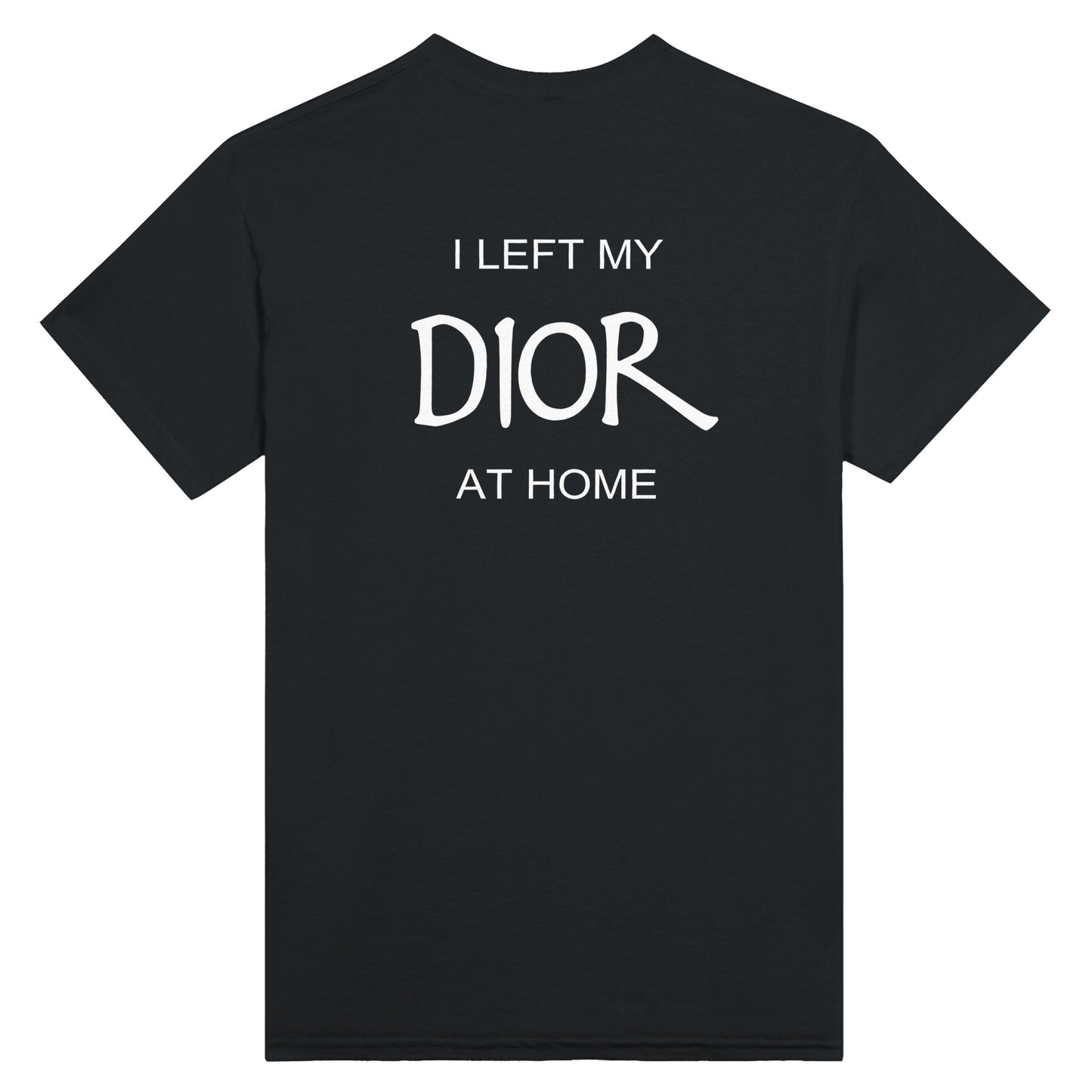 I Left My Dior At Home - Unisex