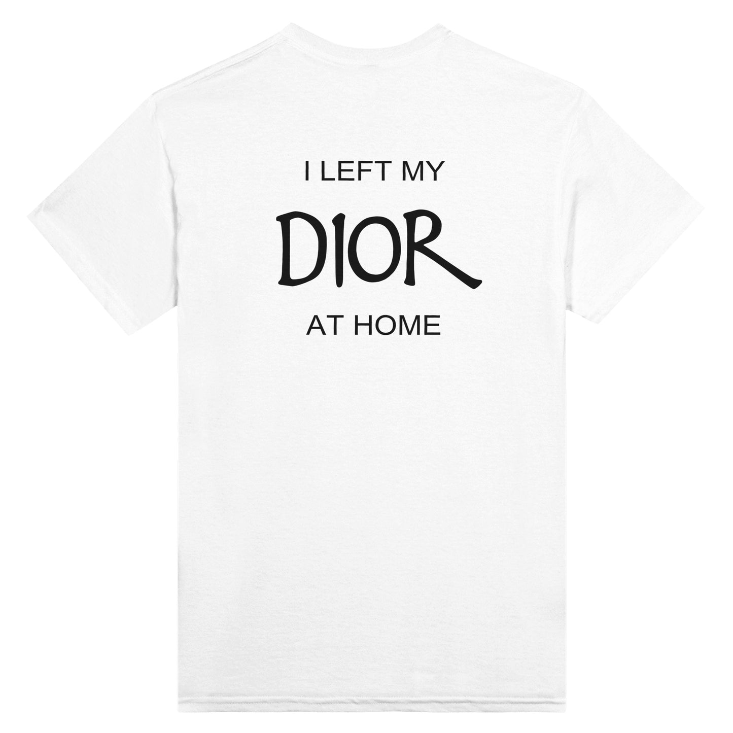 I Left My Dior At Home - Unisex