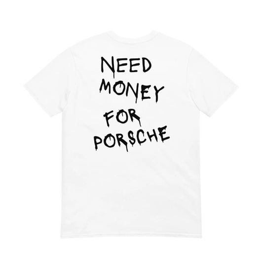 Need Money For Porsche - Unisex