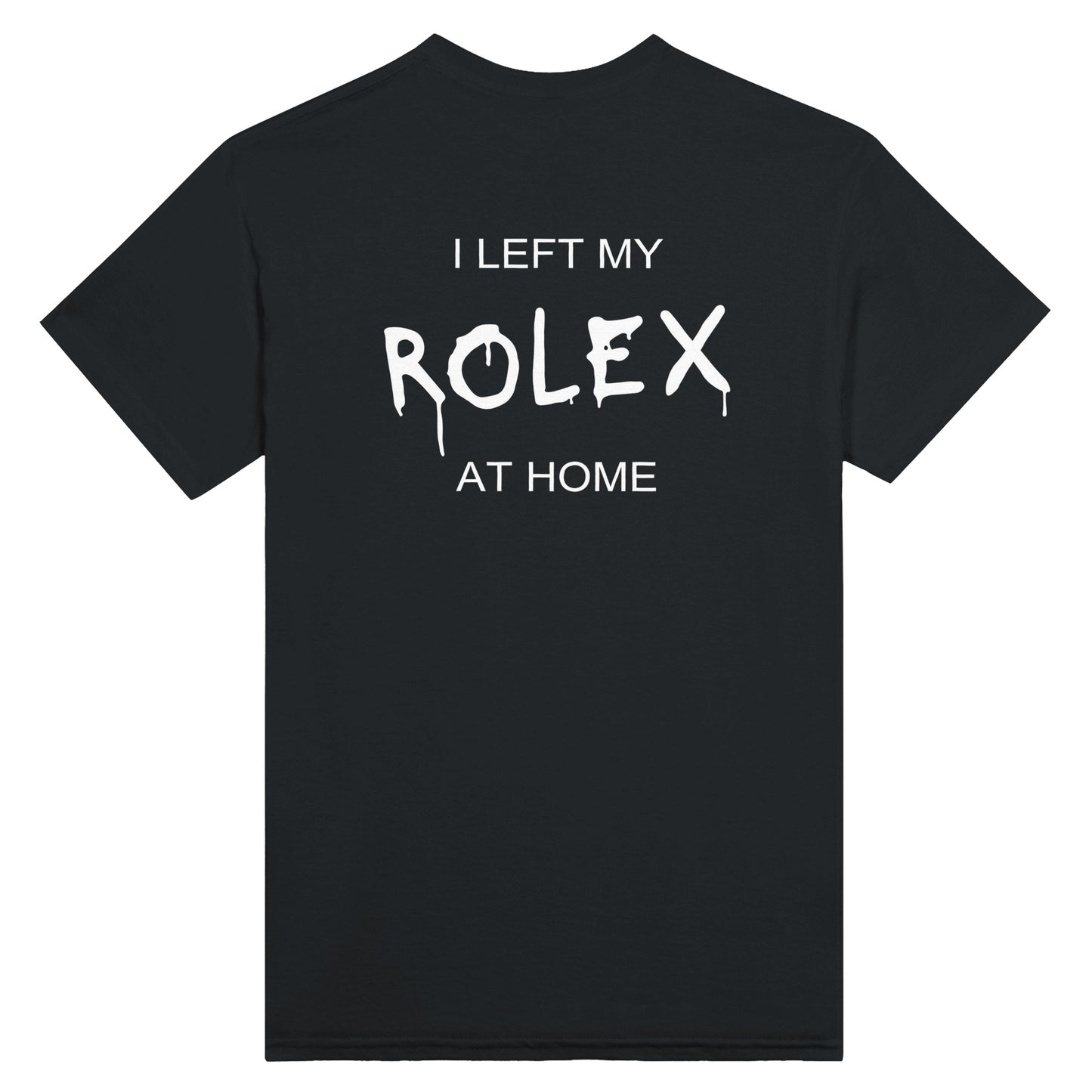 I Left My Rolex At Home - Unisex