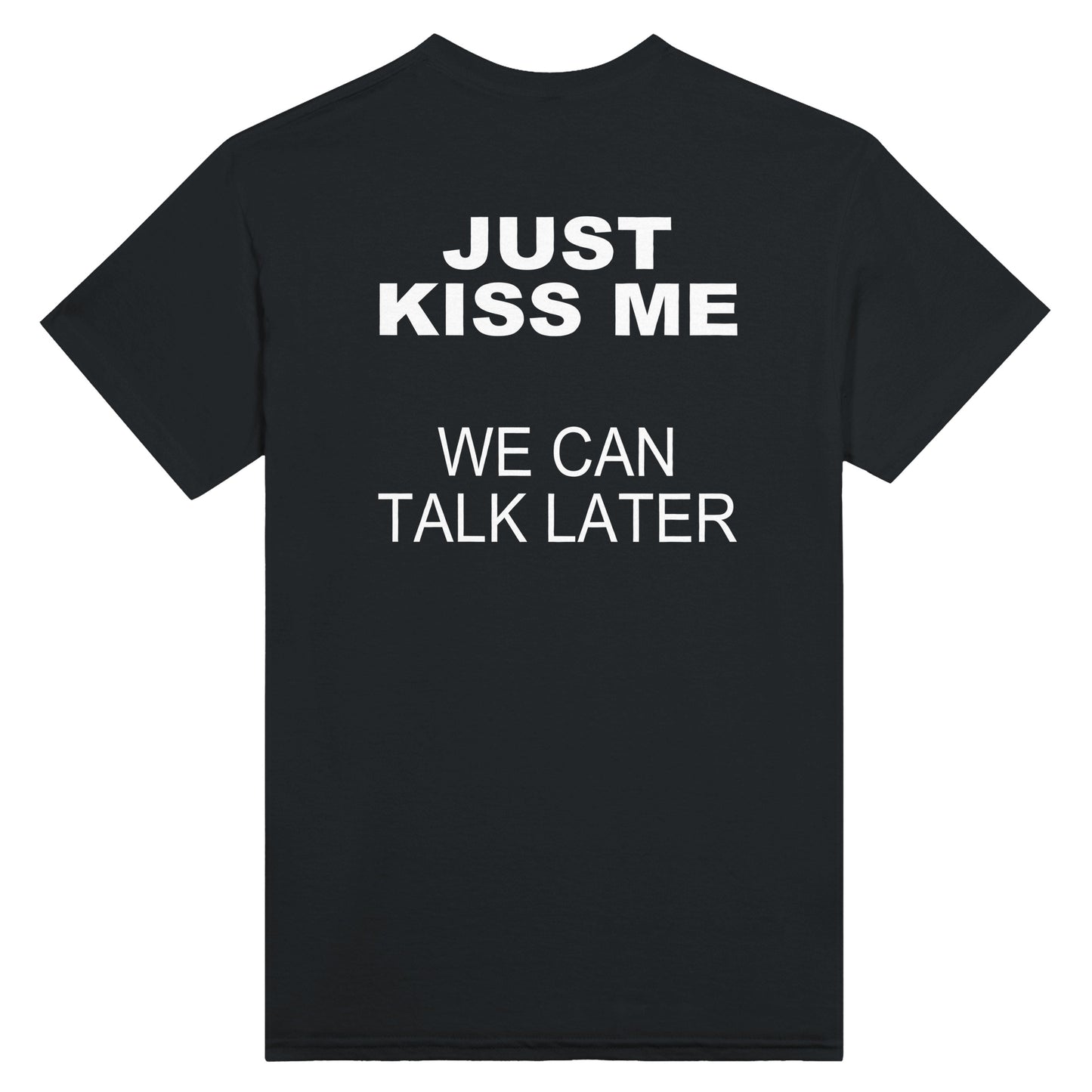 Just Kiss Me - Unisex